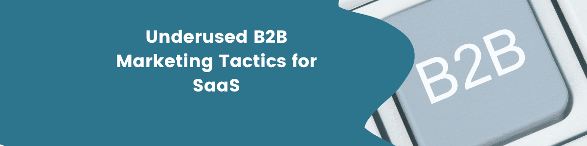 Underused B2B Marketing Tactics for SaaS